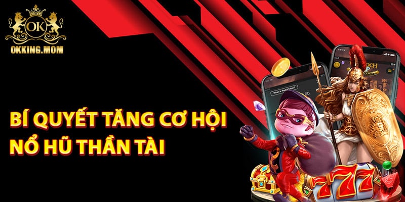 Nổ Hũ Thần Tài - Bí Kíp Chia Sẻ Từ Cao Thủ Lâu Năm 4 Bí quyết tăng cơ hội nổ hũ thần tài hiệu quả