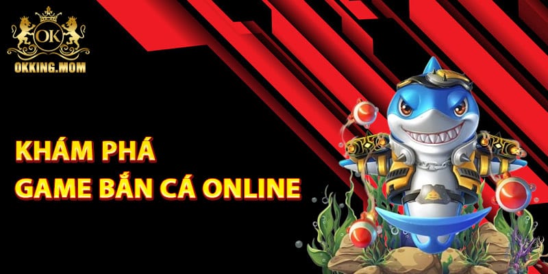 Game Bắn Cá Online Đổi Tiền Thật Miễn Phí Năm 2025 2 Khám phá game bắn cá online